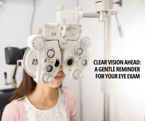 Clear Vision Ahead A Gentle Reminder for Your Eye Exam